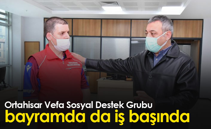 Ortahisar'da Vefa Grubu bayramda da iş başında
