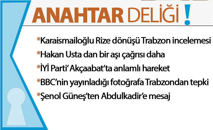 Anahtar Deliği 12.05.2021 : Bakan Karaismailoğlu’ndan Rize Dönüşü Trabzon İncelemesi