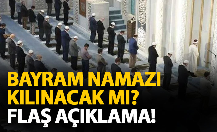 Bayram namazı kılınacak mı? Flaş açıklama!