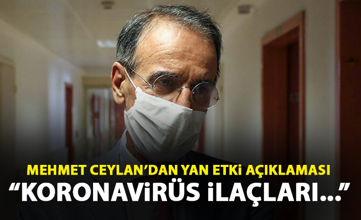 Mehmet Ceyhan'dan yan etki açıklaması: Koronavirüs ilaçları...