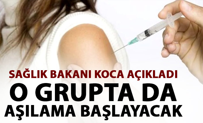 Sağlık Bakanı Koca açıkladı! Yarından itibaren onlar da aşılanacak