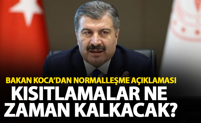 Bakan Koca'dan normalleşme mesajı! Kısıtlamalar ne zaman kalkacak?