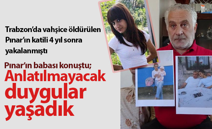 Pınar Kaynak'ın acılı babası konuştu! "Hem sevinçliyiz, hem hüzünlüyüz"