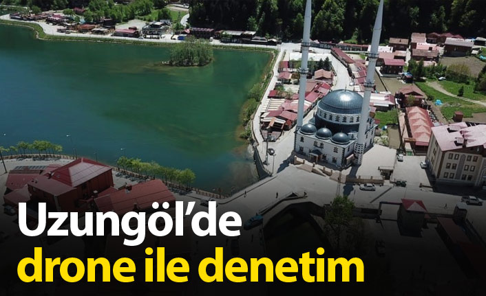 Uzungöl'de drone ile denetim