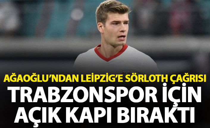 Ağaoğlu'ndan Leipzig'e Sörloth çağrısı! Açık kapı bıraktı