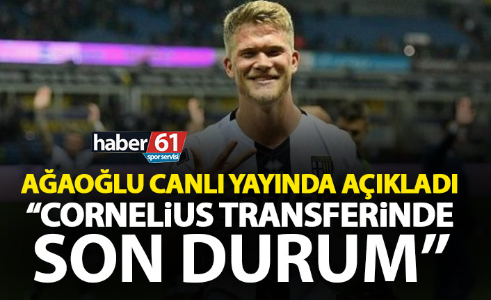 Cornelius transferinde son durum ne? Ağaoğlu canlı yayında açıkladı
