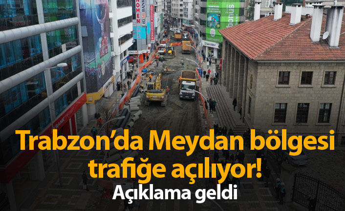 Trabzon'da Meydan trafiğe açılıyor