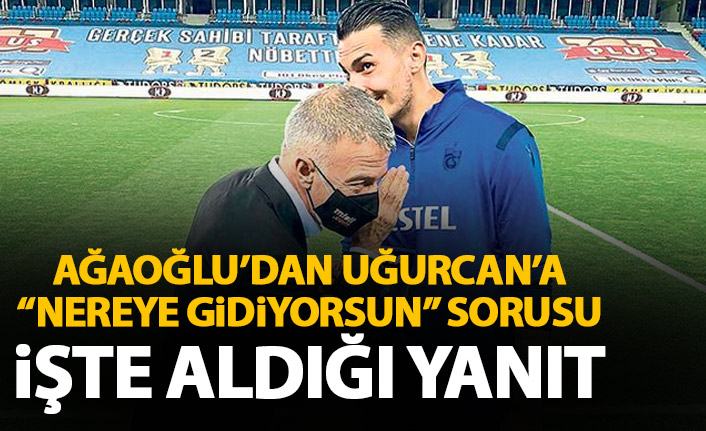 Ahmet Ağaoğlu Uğurcan'a "Nereye gidiyorsun?" diye sordu? işte aldığı cevap