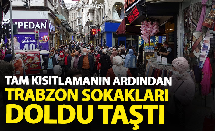Trabzon'da tam kısıtlamanın ardından sokaklar doldu taştı