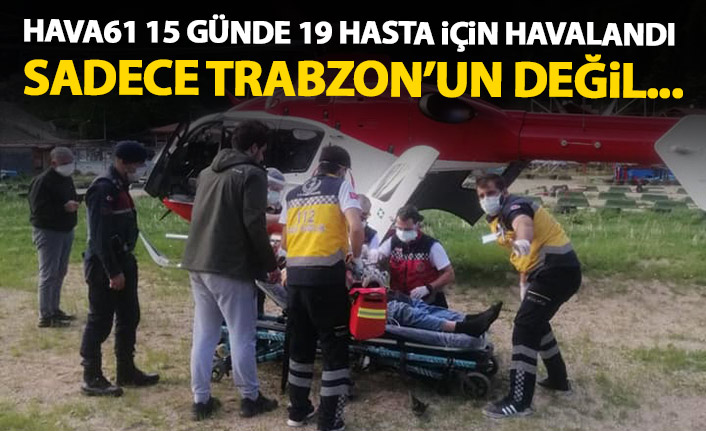 Trabzon'da 15 günde 19 hasta için uçtular!