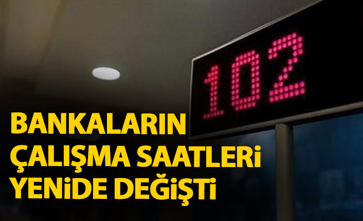 Bankaların çalışma saatleri yine değişti