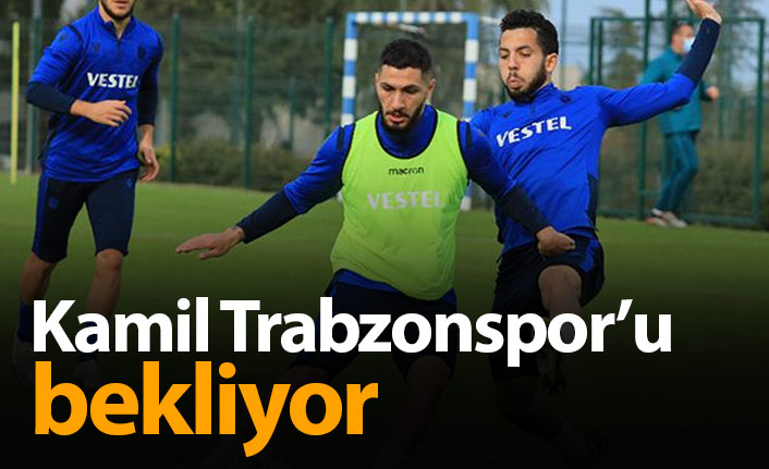 Kamil Trabzonspor'u bekliyor