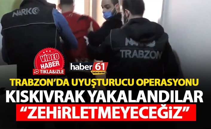 Trabzon’da uyuşturucu satıcılarına dur denildi