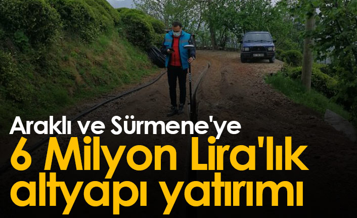 Araklı ve Sürmene'ye 6 Milyon Lira'lık altyapı yatırımı