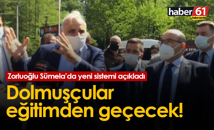 Zorluoğlu Sümela'da açıkladı: Dolmuşçular eğitimden geçecek