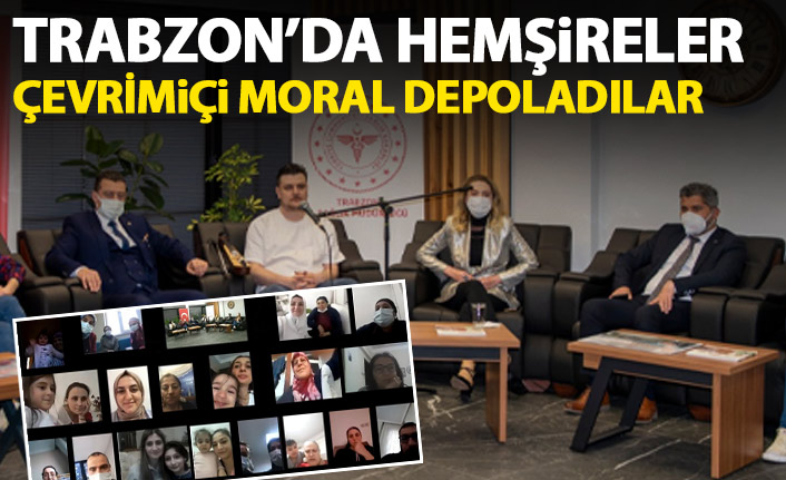 Trabzon'da hemşireler çevrimiçi moral buldu