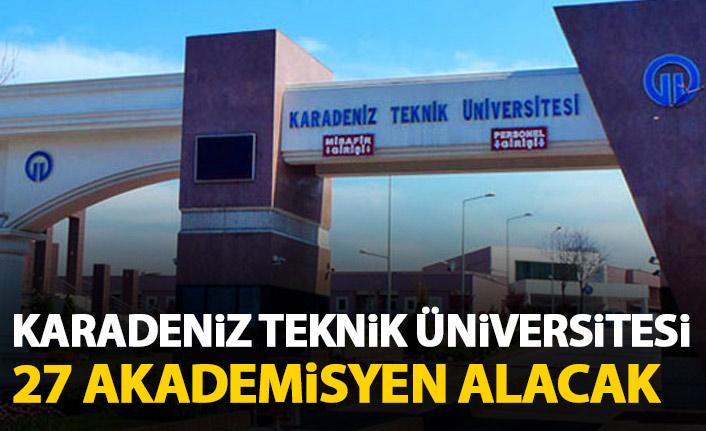 KTÜ 27 akademisyen alacak