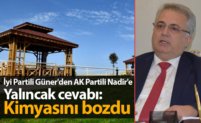 İyi Partili Güner'den AK Partili Nadir'e Yalıncak cevabı: Kimyası bozuldu