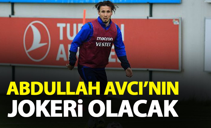 Abdullah Avcı'nın jokeri olacak