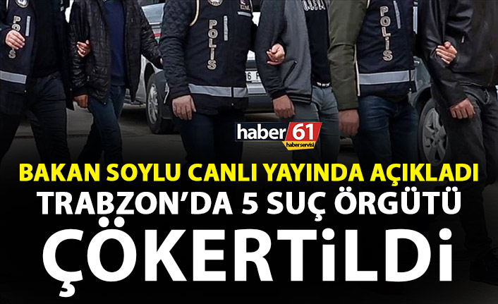 Canlı yayında açıkladı! Trabzon'da 5 suç örgütü çökertildi