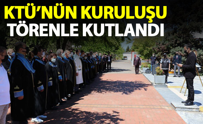 KTÜ'nün kuruluş yıldönümü törenle kutlandı