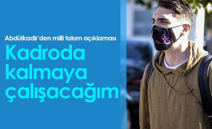 Abdülkadir Ömür'den milli takım açıklaması: Kadroda kalmaya çalışacağım