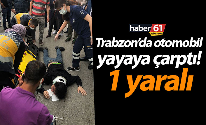 Trabzon’da otomobil yayaya çarptı! 1 yaralı