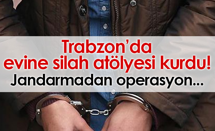 Trabzon'da evinde silah yaptığı tespit edildi gözaltına alındı