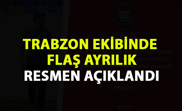 Trabzon ekibinde flaş ayrılık