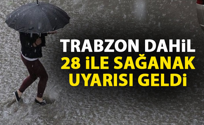 Trabzon dahil 28 ile sağanak yağış uyarısı
