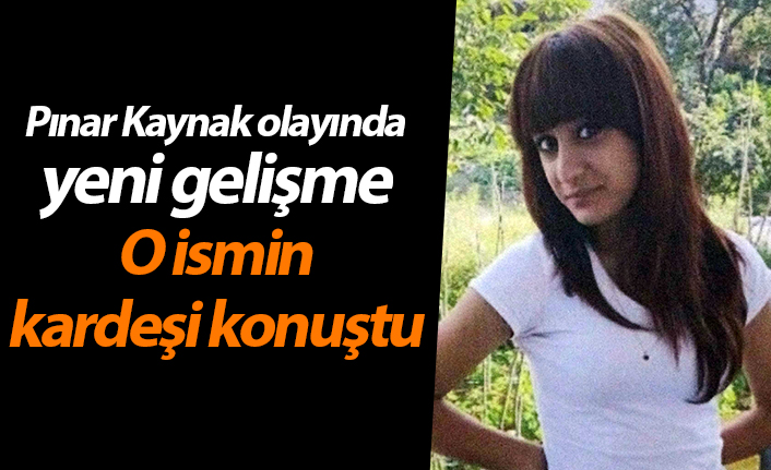 Trabzon'da Pınar Kaynak olayında yeni gelişme! O ismin kardeşi konuştu