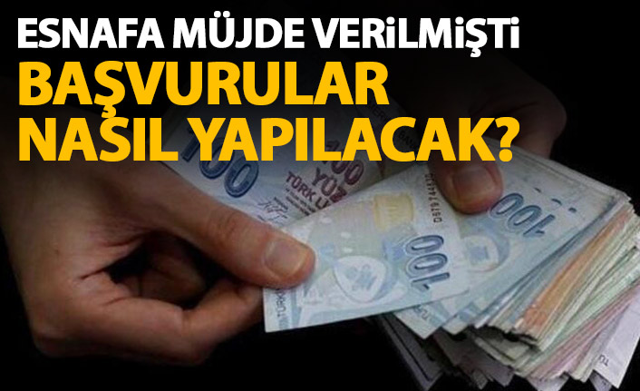 Esnafa müjde! Başvurular nasıl yapılacak?