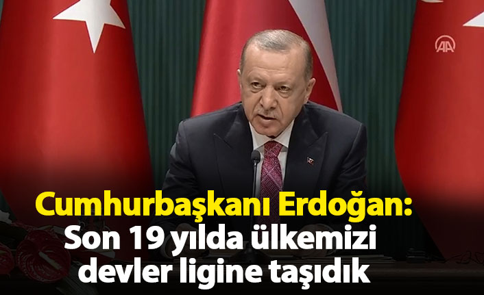 Cumhurbaşkanı Erdoğan: Savunma sanayiinde son 19 yılda ülkemizi devler ligine taşıdık