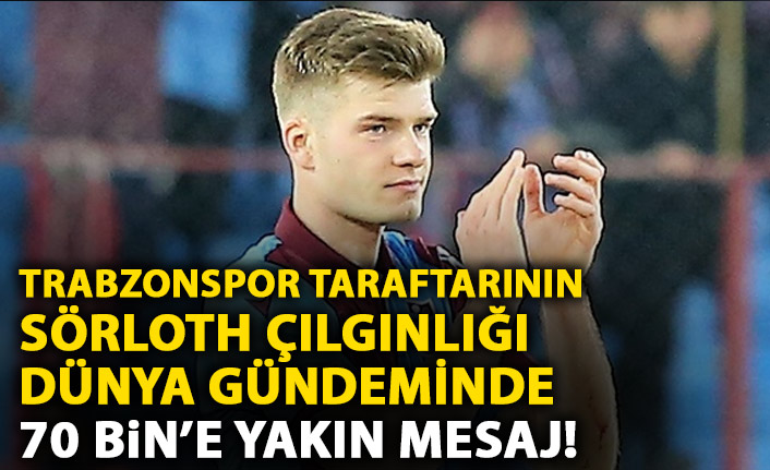 Trabzonspor taraftarının Sörloth çılgınlığı dünya gündeminde