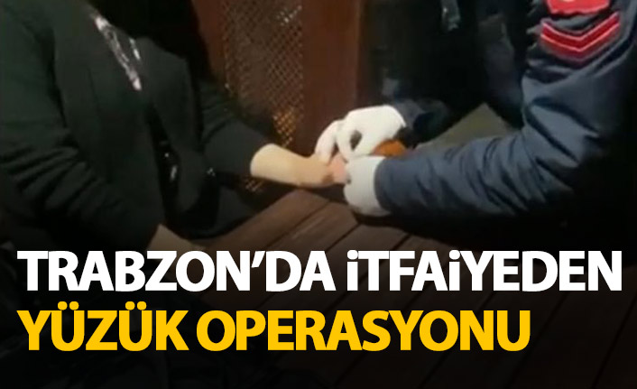 Trabzon'da itfaiyeden yüzük çıkarma operasyonu
