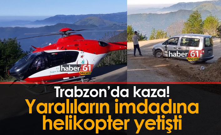 Trabzon'da kaza: Yaralıların imdadına helikopter yetişti