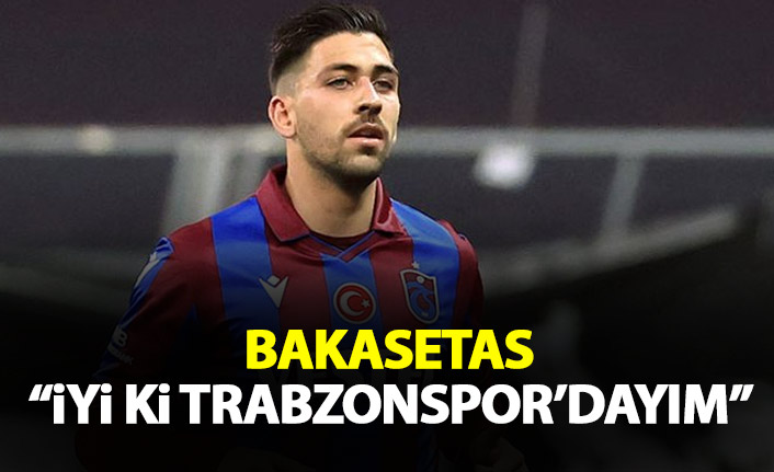Bakasetas: İyi ki Trabzonspor'dayım