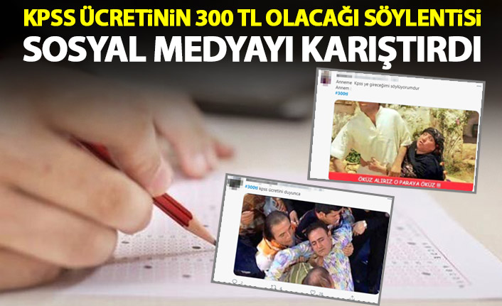 KPSS ücretinin 300 TL olacağı söylentisi sosyal medyayı karıştırdı