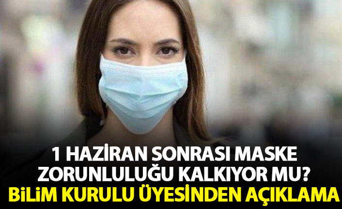 1 Haziran'dan sonra maske zorunluluğu  kalkıyor mu? Bilim Kurulu üyesinden açıklama