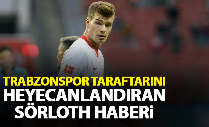 Trabzonspor taraftarını heyecanlandıran Sörloth haberi