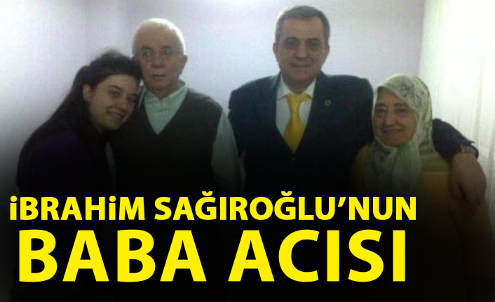 İbrahim Sağıroğlu’nu acı günü