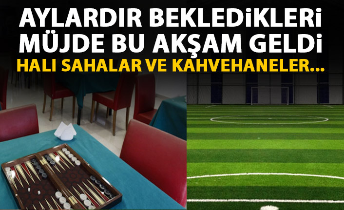Aylardır bekledikleri haber geldi! Halı sahalar ve kahvehaneler...