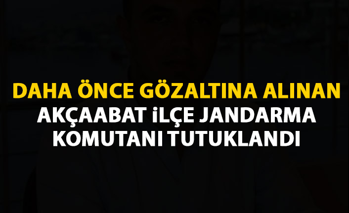 Trabzon'da gözaltına alınan Akçaabat ilçe jandarma komutanı tutuklandı