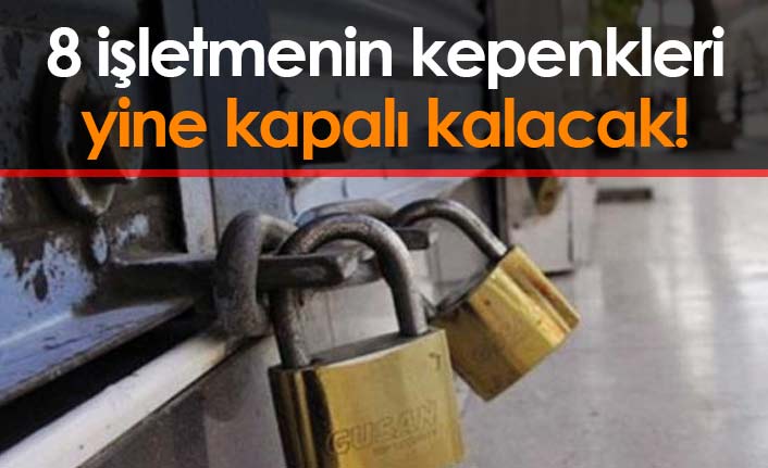 8 işletme yeni dönemde de açılmayacak