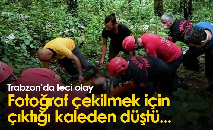 Trabzon'da feci olay! Fotoğraf çekilmek isterken kaleden düştü