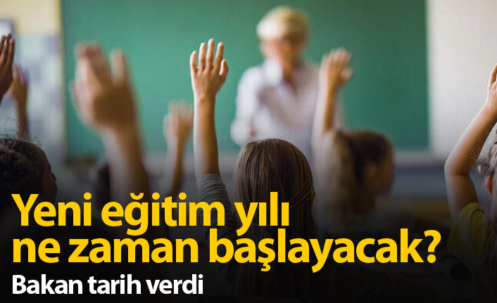 Yeni eğitim yılı ne zaman başlayacak? Bakan açıkladı