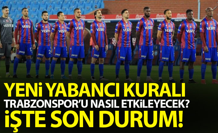 Yeni yabancı kuralı Trabzonspor'u nasıl etkileyecek?