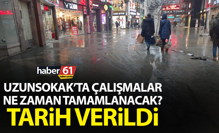 Uzunsokak için tarih verdi! Çalışmalar ne zaman bitecek?