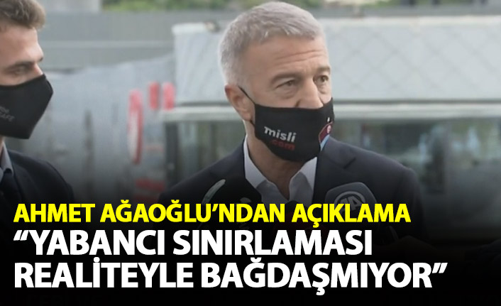 Ahmet Ağaoğlu'ndan flaş açıklama: Yabancı sınırlaması realiteyle bağdaşmıyor