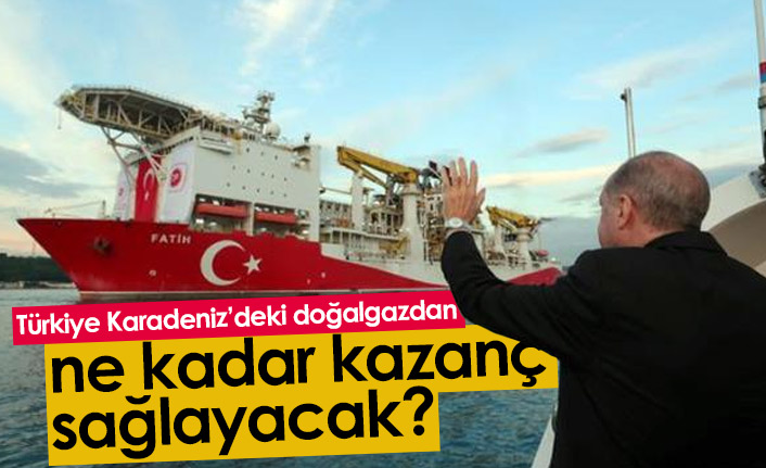 Türkiye Karadeniz'deki doğalgazdan ne kadar kazanç sağlayacak?